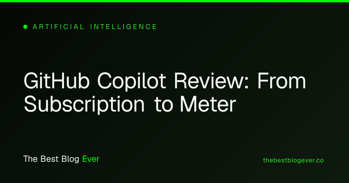 GitHub Copilot Review: From Subscription to Meter